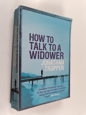 Jonathan Tropper : How to talk to a widower