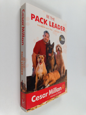 Cesar Millan : Be the pack leader : use Cesar's way to tr...