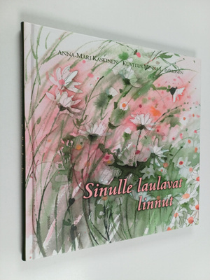 Anna-Mari Kaskinen : Sinulle laulavat linnut (signeerattu)