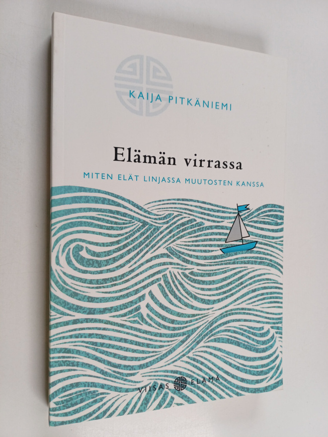 Kaija Pitkäniemi : Elämän virrassa : miten elät linjassa ...