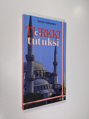 Rauni Vornanen : Turkki tutuksi : Istanbulin ja Turkin ma...