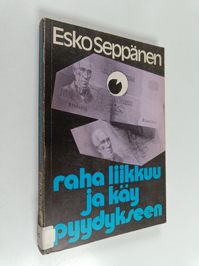 Esko Seppänen : Raha liikkuu ja käy pyydykseen
