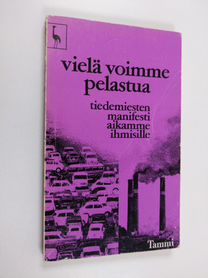 Vielä voimme pelastua : tiedemiesten manifesti aikamme ih...