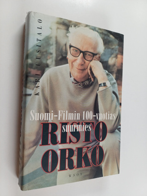 Kari Uusitalo : Risto Orko : Suomi-filmin 100-vuotias suu...