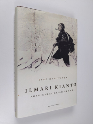 Eero Marttinen : Ilmari Kianto : korpikirjailijan elämä