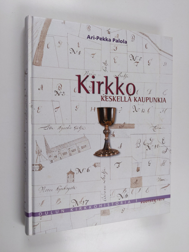Ari-Pekka Palola : Oulun kirkkohistoria 1, Kirkko keskell...