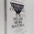 Katherine Freese : Kosmisk cocktail : tre delar mörk materia - pikkukuva 1