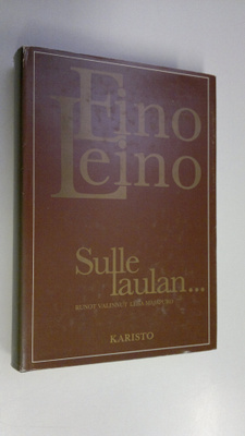 Eino Leino : Sulle laulan : valikoima Eino Leinon runoja