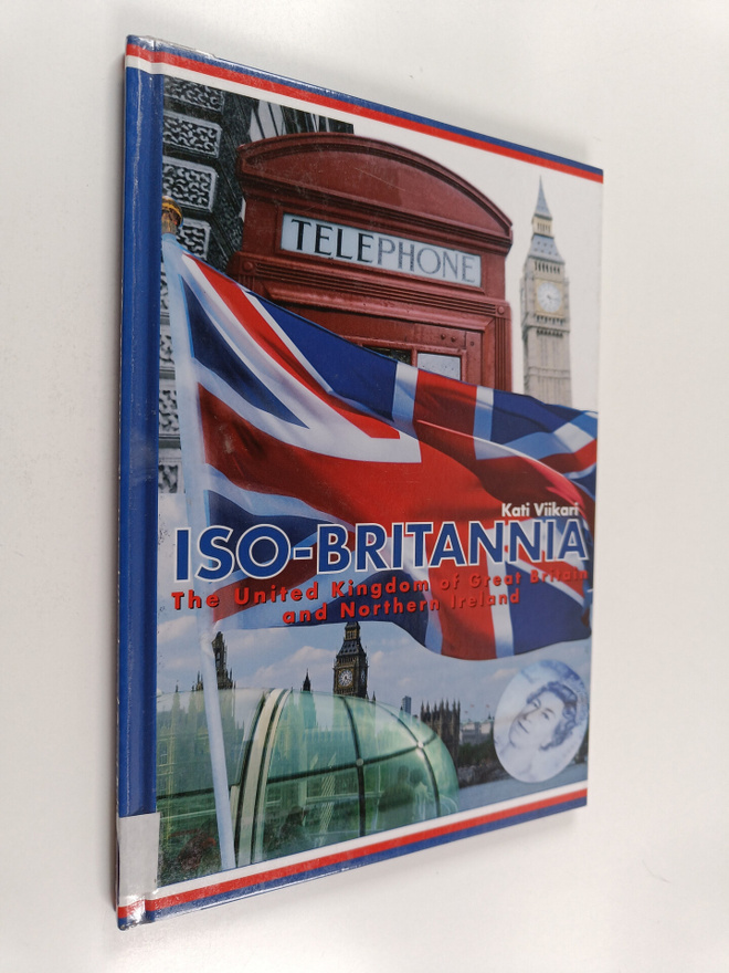 Kati Viikari : Iso-Britannia : the United Kingdom of Grea...