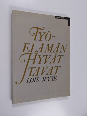 Lois Wyse : Työelämän hyvät tavat : sisäpiiriläinen kerto...