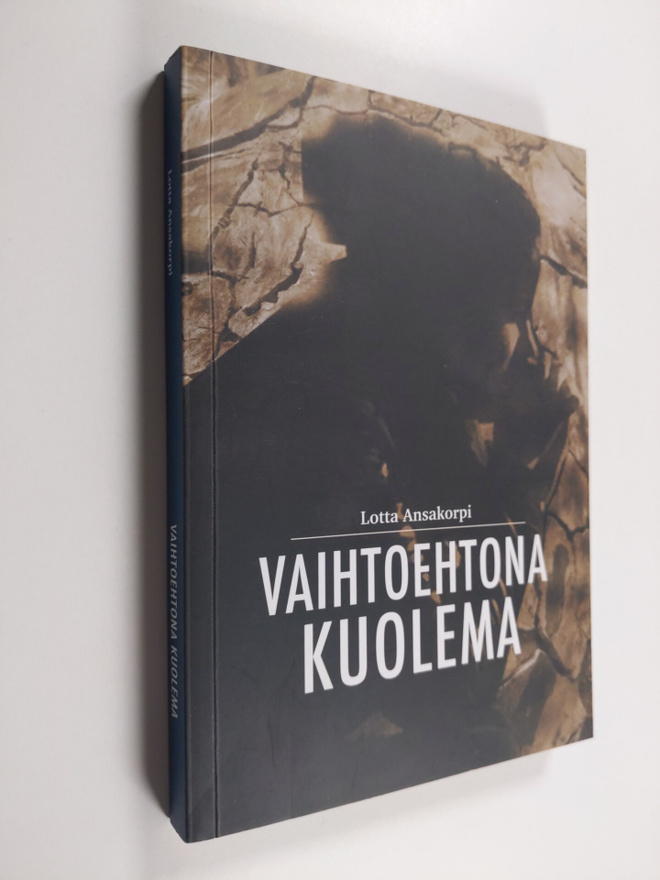 Lotta Ansakorpi : Vaihtoehtona Kuolema
