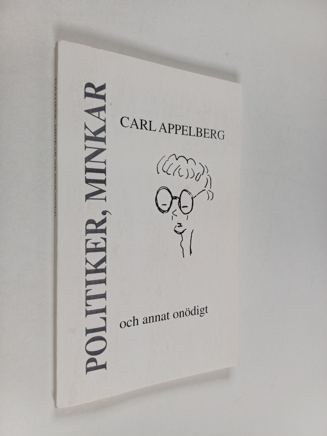 Carl Appelberg : Politiker, minkar och annat onödigt (sig...