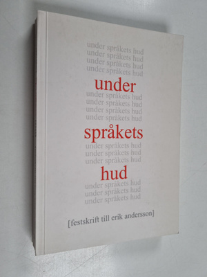 Under språkets hud : festskrift till Erik Andersson på 60...