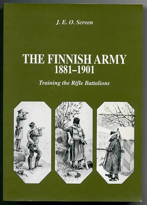 J. E. O. Screen: The Finnish army 1881-1901: Training the Ri