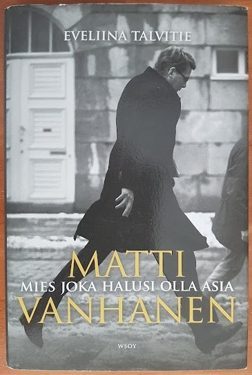 E. Talvitie: Matti Vanhanen - Mies joka halusi olla asia