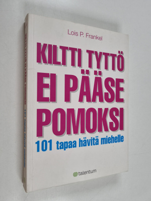 Lois P. Frankel : Kiltti tyttö ei pääse pomoksi : 101 tap...