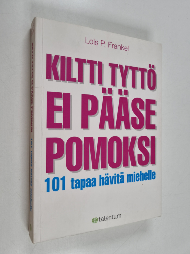 Lois P. Frankel : Kiltti tyttö ei pääse pomoksi : 101 tap...