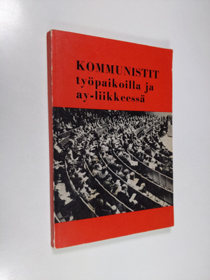 Kommunistit työpaikoilla ja ay-liikkeessä : SKP:n työpaik...