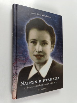 Anna-Liisa Veijalainen : Nainen rintamalla : sota sotilas...