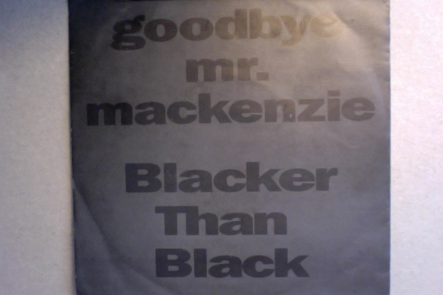 GOODBYE Mr. MACKENZIE : BLACKER THAN BLACK : VINYYLI 7" 1991