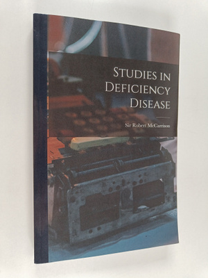 Sir Robert McCarrison : Studies in Deficiency Disease