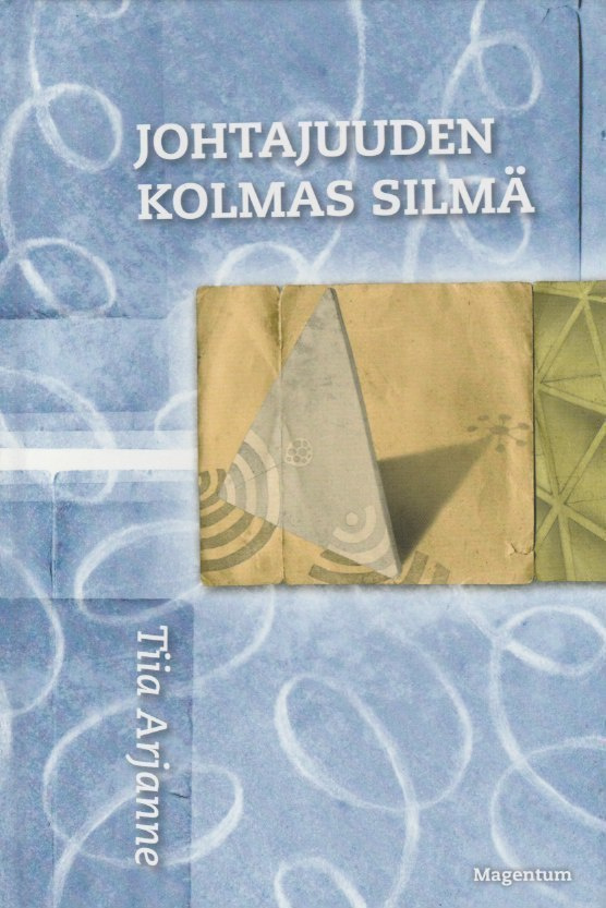 Tiia Arjanne: Johtajuuden kolmas silmä