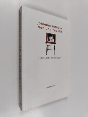 Johanna Sumiala : Median rituaalit : johdatus media-antro...