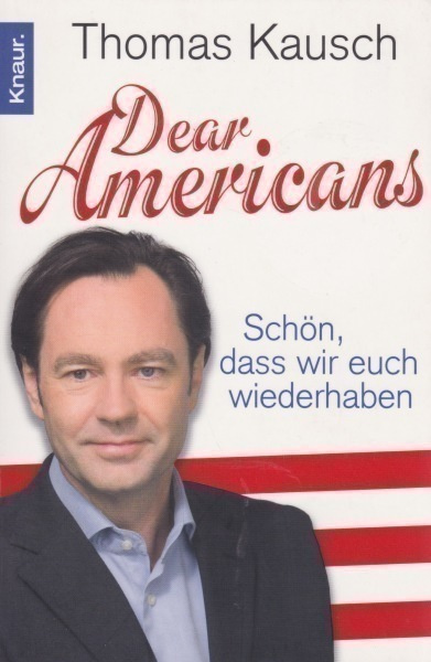 Thomas Kausch: Dear Americans. Schön, dass wir euch wiederha