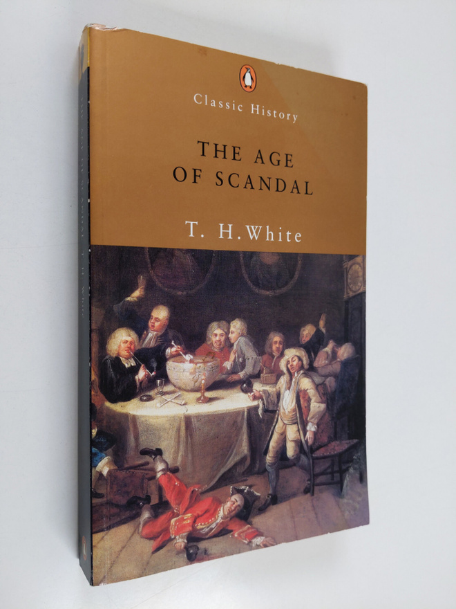 T. H. White : The Age of Scandal - An Excursion Through a...