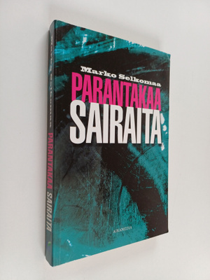 Marko Selkomaa : Parantakaa sairaita