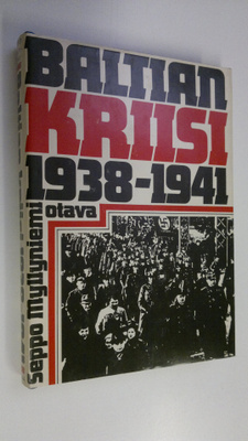 Seppo Myllyniemi : Baltian kriisi 1938-1941