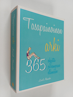 Laurel Alexander : Tasapainoinen arki : 365 ohjetta parem...
