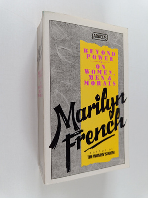 Marilyn French : Beyond power : on women, men and morals