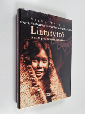 Velma Wallis : Lintutyttö ja mies joka seurasi aurinkoa :...