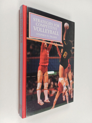 Stephen D. Fraser : Strategies for Competitive Volleyball