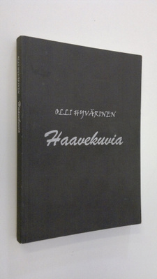 Olli Hyvärinen : Haavekuvia : kolme draamaa (signeerattu)