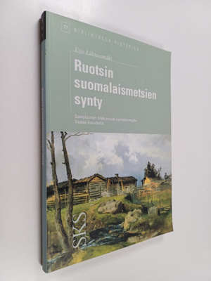 Eija Lähteenmäki : Ruotsin suomalaismetsien synty ja savo...