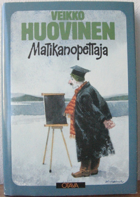 Veikko Huovinen: Matikanopettaja, Otava 1986. 192 s.