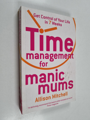 Allison Mitchell : Time Management for Manic Mums - Get C...