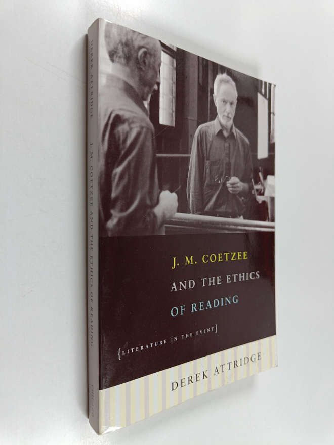 Derek Attridge : J. M. Coetzee & the ethics of reading : ...