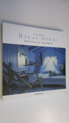 Paula Bagge : Rakas mökki : ideoita ja unelmia
