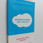 Padraig O'Morain : Mindfulness on the go : peace in your ... - pikkukuva 1