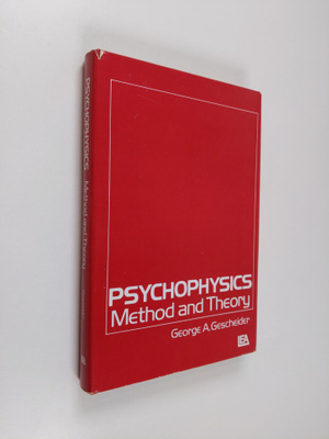 George A. Gescheider : Psychophysics : method and theory