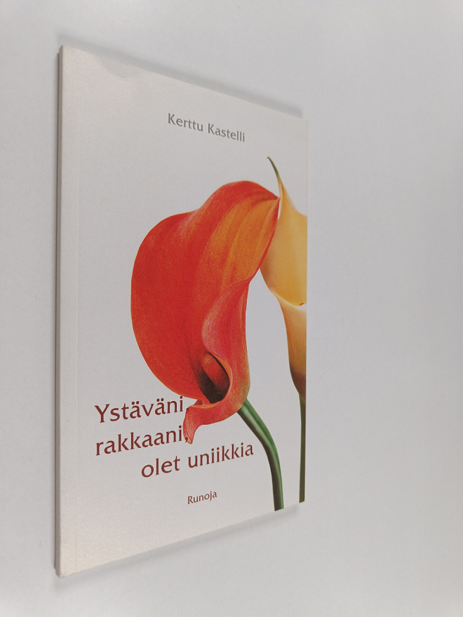 Kerttu Kastelli : Ystäväni, rakkaani, olet uniikkia : runoja