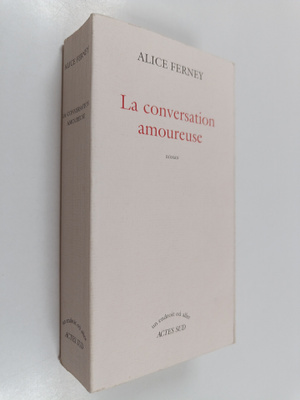 Alice Ferney : La conversation amoureuse : roman