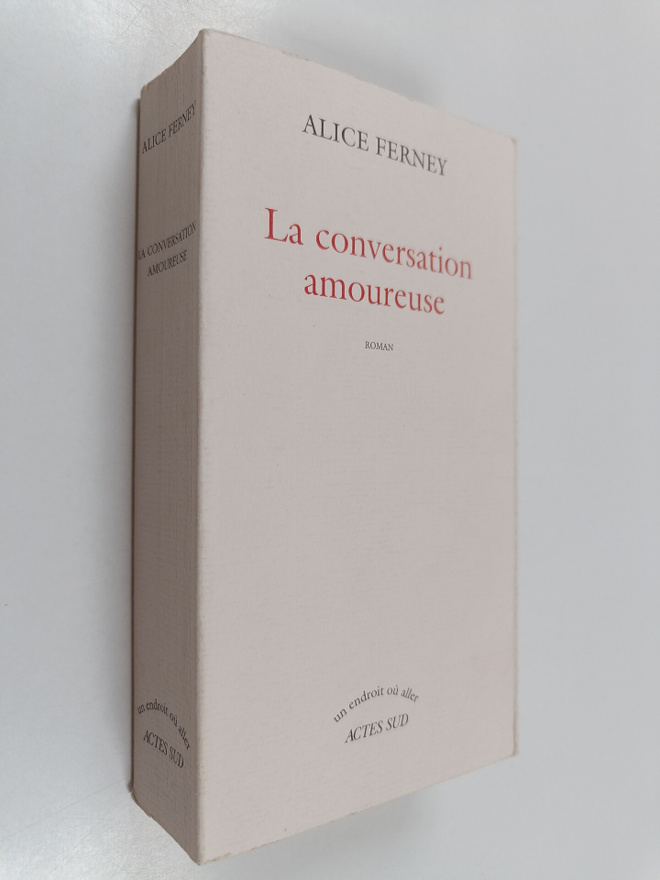 Alice Ferney : La conversation amoureuse : roman