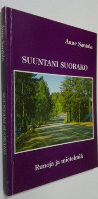 Aune Santala : Suuntani suorako : runoja ja mietelmiä