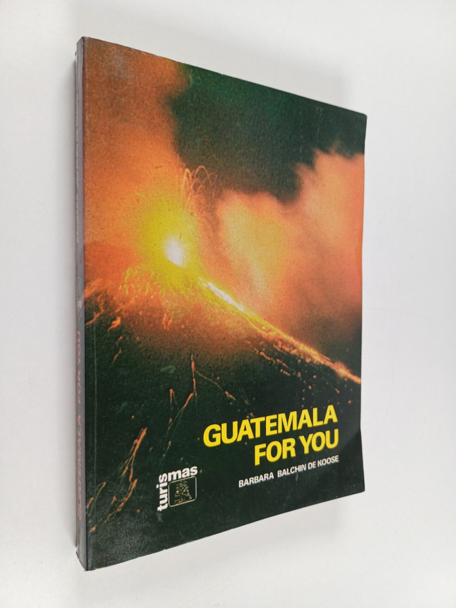 Barbara Balchin de Koose : Guatemala for you