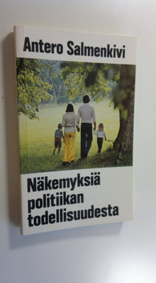 Antero Salmenkivi : Näkemyksiä politiikan todellisuudesta