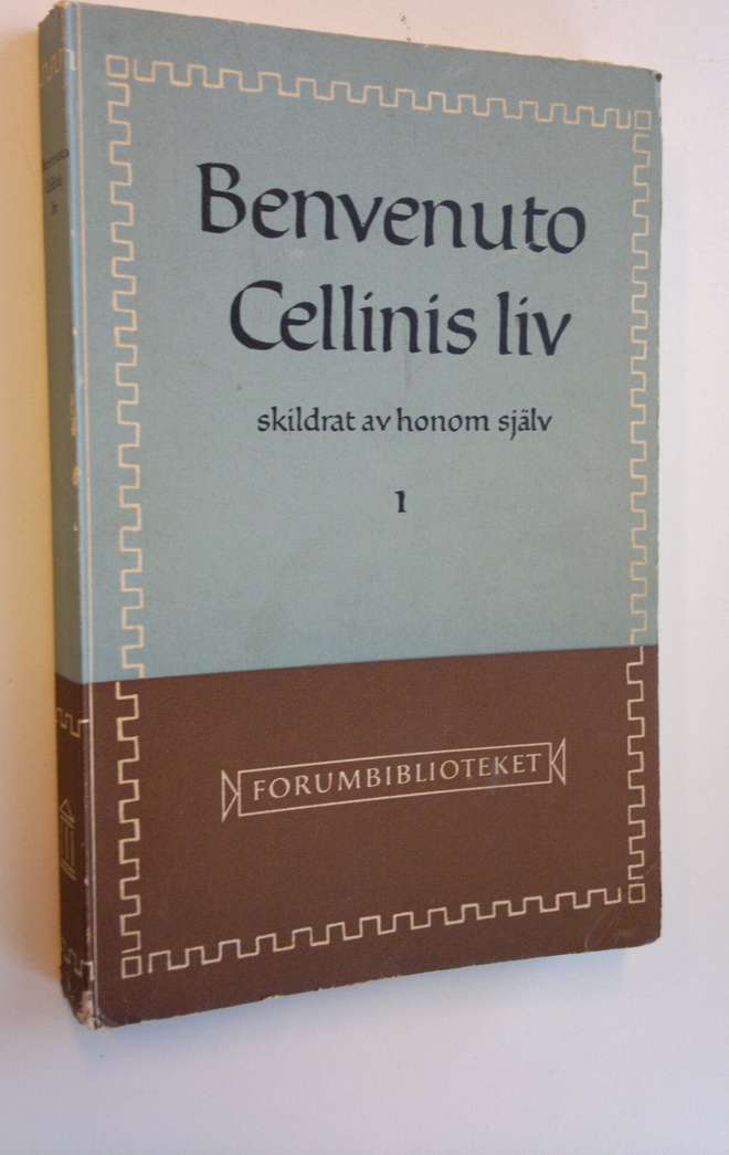 Benvenuto Cellini : Benvenuto Cellinis liv skildrat av ho...